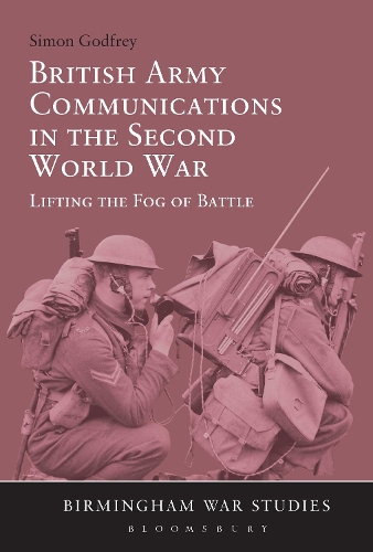 Бумажная книга «British Army Communications in the Second World War: Lifting the Fog of Battle», автор Саймон Годфри - фото №1