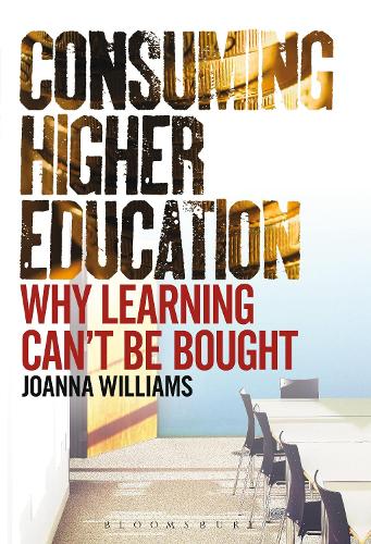 Бумажная книга «Consuming Higher Education: Why Learning Can't be Bought», автор Джоанна Уильямс - фото №1