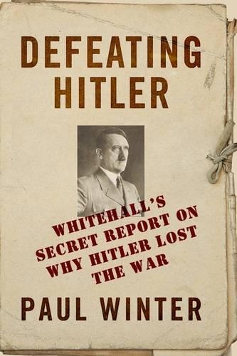 Бумажная книга «Defeating Hitler: Whitehall's Secret Report on Why Hitler Lost the War», автор Пол Винтер - фото №1
