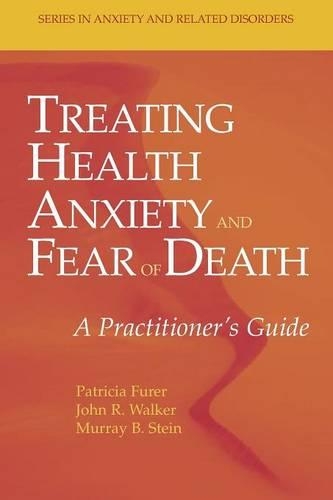 Бумажная книга «Treating Health Anxiety and Fear of Death: A Practitioner's Guide», авторов Джон Р. Уокер, Мюррей Б. Стайн, Патриция Фурер - фото №1