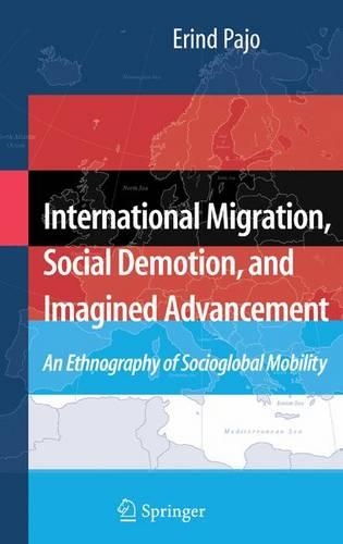 Бумажная книга «International Migration, Social Demotion, and Imagined Advancement: An Ethnography of Socioglobal Mobility», автор Эринд Пайо - фото №1
