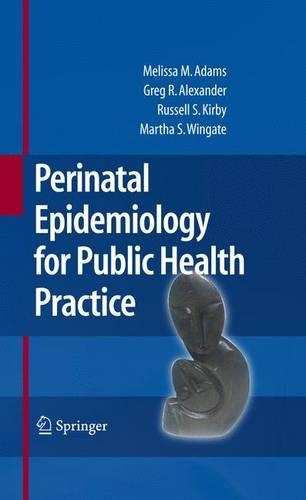 Бумажная книга «Perinatal Epidemiology for Public Health Practice», авторов Грег Р. Александр, Мэри Слэй Уингейт, Мелисса М. Адамс, Рассел С. Кирби - фото №1