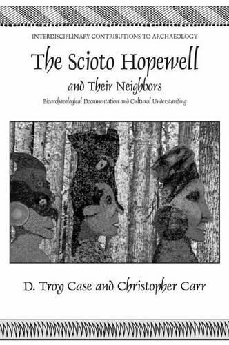 Бумажная книга «The Scioto Hopewell and Their Neighbors: Bioarchaeological Documentation and Cultural Understanding», авторов Кристофер Карр, Дэниел Трой Кейс - фото №1