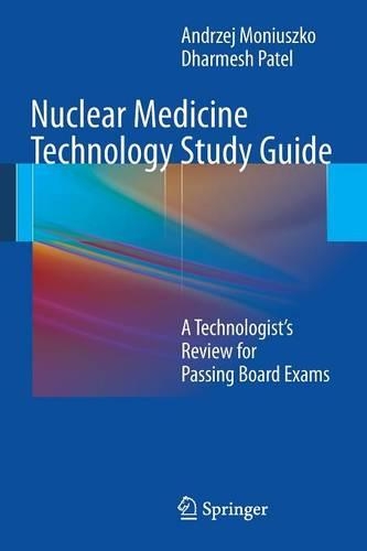 Паперова книга «Nuclear Medicine Technology Study Guide: A Technologist’s Review for Passing Board Exams», авторів Анджей Монюшко, Дхармеш Патель - фото №1