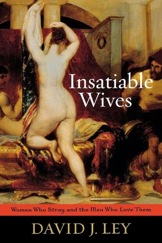 Бумажная книга «Insatiable Wives: Women Who Stray and the Men Who Love Them», автор Дэвид Дж. Лей - фото №1