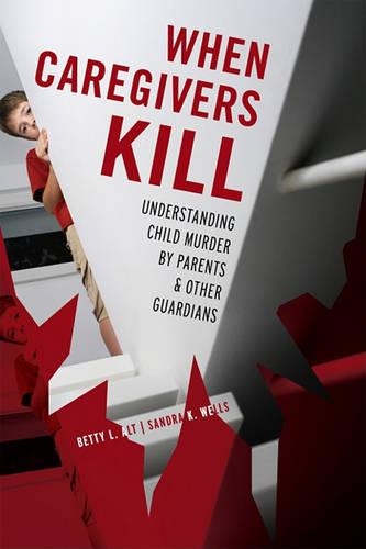Бумажная книга «When Caregivers Kill: Understanding Child Murder by Parents and Other Guardians», авторов Бетти Л. Альт, Сандра К. Уэллс - фото №1