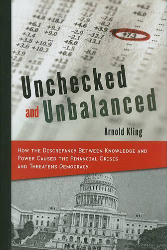 Бумажная книга «Unchecked and Unbalanced: How the Discrepancy Between Knowledge and Power Caused the Financial Crisis and Threatens Democracy», автор Арнольд Клинг - фото №1