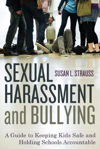 Бумажная книга «Sexual Harassment and Bullying: A Guide to Keeping Kids Safe and Holding Schools Accountable», автор Сьюзан Штраус - фото №1
