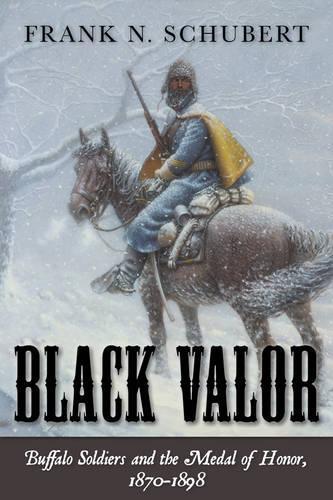 Бумажная книга «Black Valor: Buffalo Soldiers and the Medal of Honor, 1870–1898», автор Фрэнк Н. Шуберт - фото №1