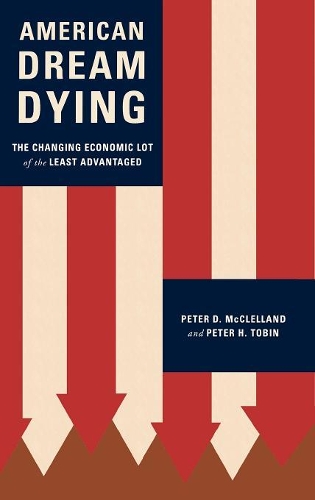 Бумажная книга «American Dream Dying: The Changing Economic Lot of the Least Advantaged», авторов Питер Д. МакКлелланд, Питер Тобин - фото №1