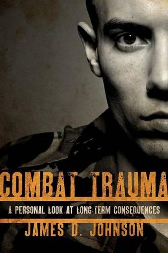 Бумажная книга «Combat Trauma: A Personal Look at Long-Term Consequences», автор Джеймс Д. Джонсон - фото №1
