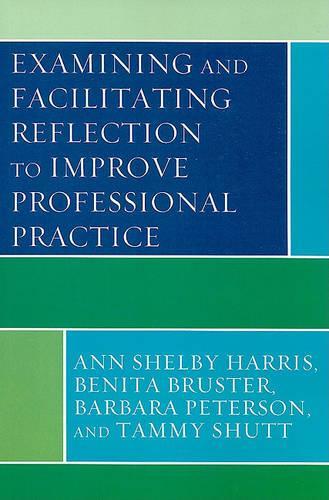 Бумажная книга «Examining and Facilitating Reflection to Improve Professional Practice», авторов Энн Шелби Харрис, Барбара Петерсон, Бенита Брустер, Тэмми Шатт - фото №1
