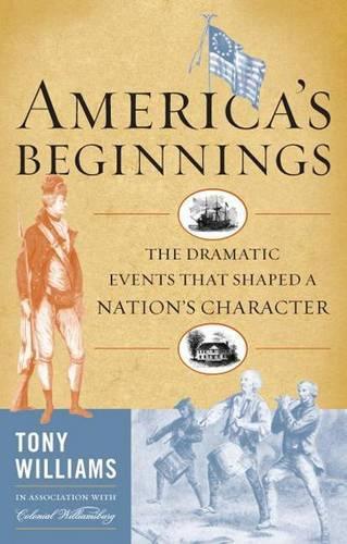 Бумажная книга «America's Beginnings: The Dramatic Events that Shaped a Nation's Character», автор Тони Дж. Уильямс - фото №1