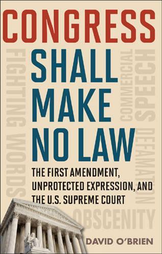 Бумажная книга «Congress Shall Make No Law: The First Amendment, Unprotected Expression, and the U.S. Supreme Court», автор Дэвид М. О'Брайен - фото №1