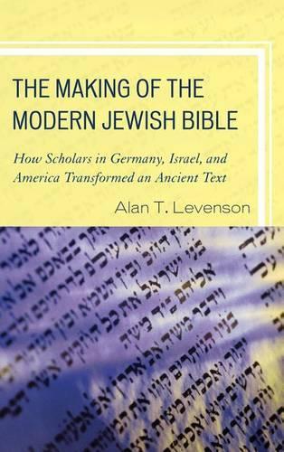 Бумажная книга «The Making of the Modern Jewish Bible: How Scholars in Germany, Israel, and America Transformed an Ancient Text», автор Алан Т. Левенсон - фото №1