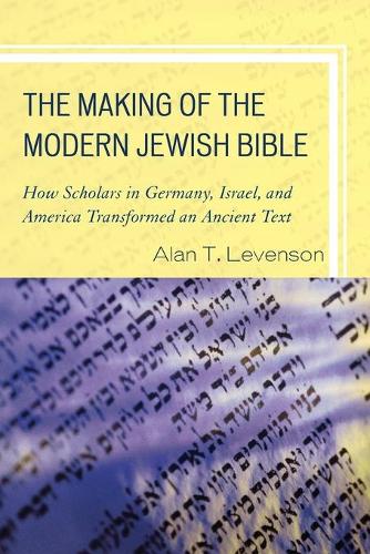 Paper book «The Making of the Modern Jewish Bible: How Scholars in Germany, Israel, and America Transformed an Ancient Text», author Alan T. Levenson - фото №1