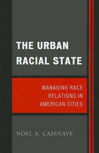 Бумажная книга «The Urban Racial State: Managing Race Relations in American Cities», автор Ноэль А. Казенаве - фото №1