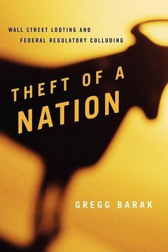 Бумажная книга «Theft of a Nation: Wall Street Looting and Federal Regulatory Colluding», автор Грегг Барак - фото №1