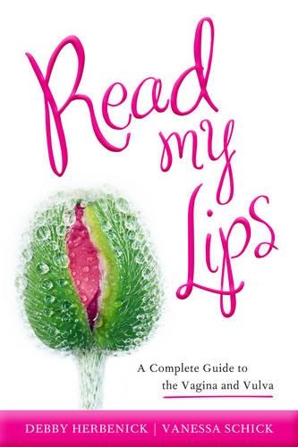 Паперова книга «Read My Lips: A Complete Guide to the Vagina and Vulva», авторів Деббі Гербенік, Ванесса Шик - фото №1