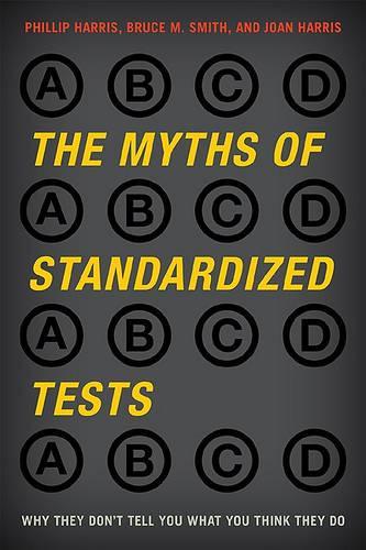 Паперова книга «The Myths of Standardized Tests: Why They Don't Tell You What You Think They Do», авторів Джоан Гарріс, Філіп Гарріс - фото №1