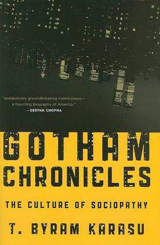 Паперова книга «Gotham Chronicles: The Culture of Sociopathy», автор Т. Байрам Карасу - фото №1