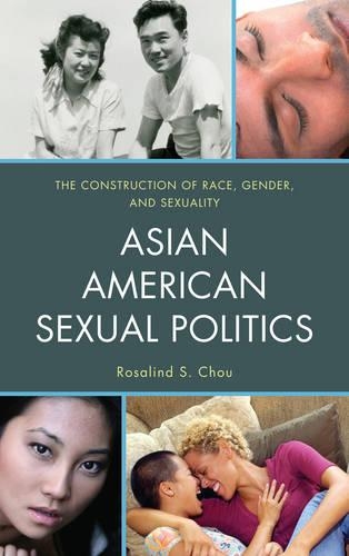 Бумажная книга «Asian American Sexual Politics: The Construction of Race, Gender, and Sexuality», автор Розалинд С. Чоу - фото №1