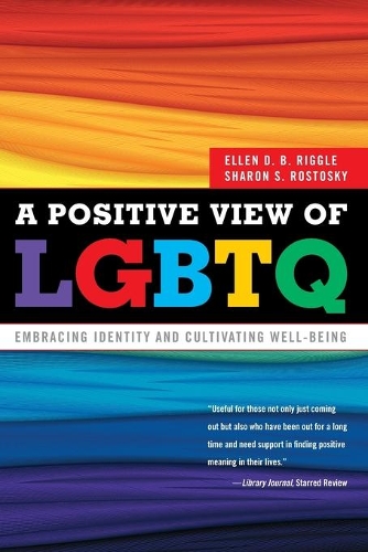 Бумажная книга «A Positive View of LGBTQ: Embracing Identity and Cultivating Well-Being», авторов Эллен Д.Б. Риггл, Шэрон С. Ростоски - фото №1