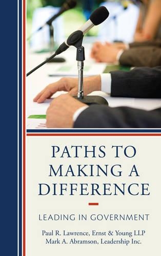 Бумажная книга «Paths to Making a Difference: Leading in Government», авторов Марк А. Абрамсон, Пол Р. Лоуренс - фото №1