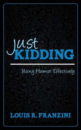 Бумажная книга «Just Kidding: Using Humor Effectively», автор Луис Р. Францини - фото №1