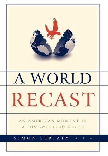 Бумажная книга «A World Recast: An American Moment in a Post-Western Order», автор Саймон Серфати - фото №1
