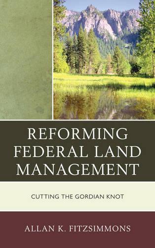 Бумажная книга «Reforming Federal Land Management: Cutting the Gordian Knot», автор Аллан К. Фицсиммонс - фото №1