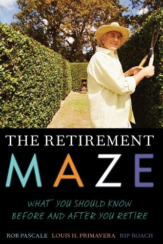 Бумажная книга «The Retirement Maze: What You Should Know Before and After You Retire», авторов Луи Х. Примавера, Рип Роуч, Роб Паскаль - фото №1