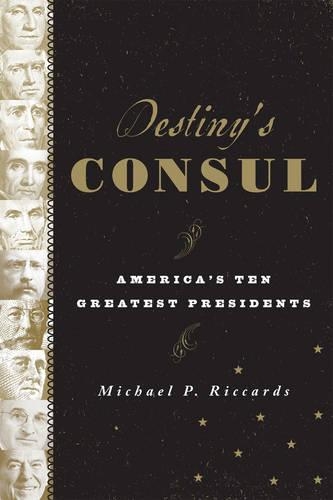 Бумажная книга «Destiny's Consul: America's Greatest Presidents», автор Майкл П. Риккардс - фото №1
