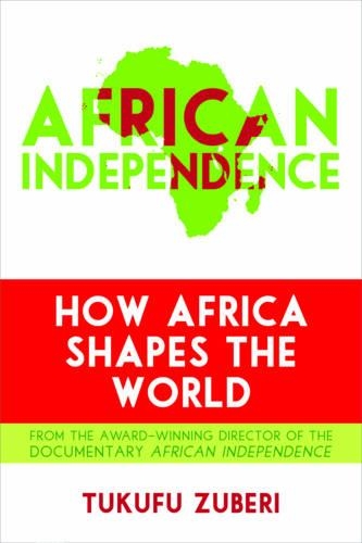 Паперова книга «African Independence: How Africa Shapes the World», автор Тукуфу Зубері - фото №1
