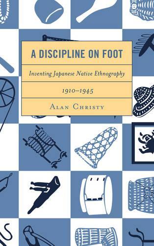 Бумажная книга «A Discipline on Foot: Inventing Japanese Native Ethnography, 1910–1945», автор Алан Кристи - фото №1