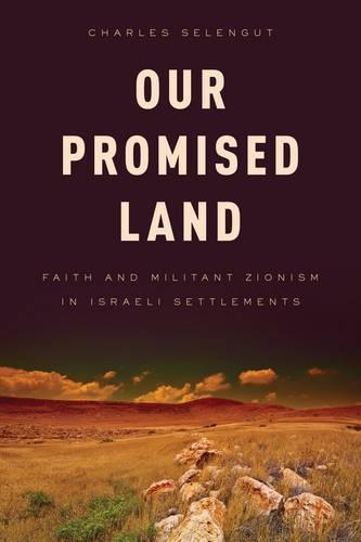 Бумажная книга «Our Promised Land: Faith and Militant Zionism in Israeli Settlements», автор Чарльз Селенгут - фото №1