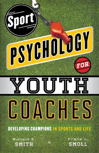 Бумажная книга «Sport Psychology for Youth Coaches: Developing Champions in Sports and Life», авторов Фрэнк Л. Смолл, Рональд Э. Смит - фото №1