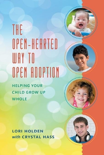 Паперова книга «The Open-Hearted Way to Open Adoption: Helping Your Child Grow Up Whole», автор Лорі Холден - фото №1