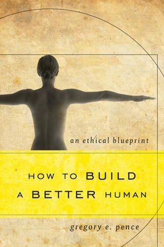 Бумажная книга «How to Build a Better Human: An Ethical Blueprint», автор Грегори Э. Пенс - фото №1