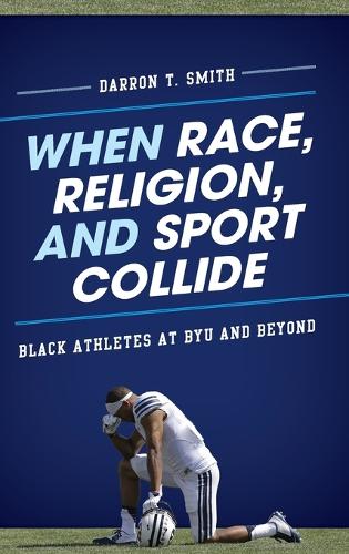 Бумажная книга «When Race, Religion, and Sport Collide: Black Athletes at BYU and Beyond», автор Даррон Т. Смит - фото №1