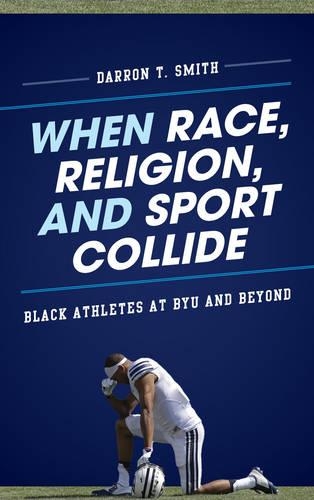 Паперова книга «When Race, Religion, and Sport Collide: Black Athletes at BYU and Beyond», автор Даррон Т. Сміт - фото №1