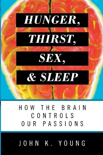 Бумажная книга «Hunger, Thirst, Sex, and Sleep: How the Brain Controls Our Passions», автор Джон К. Янг - фото №1