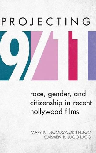 Бумажная книга «Projecting 9/11: Race, Gender, and Citizenship in Recent Hollywood Films», авторов Кармен Р. Луго-Луго, Мэри К. Бладсуорт-Луго - фото №1