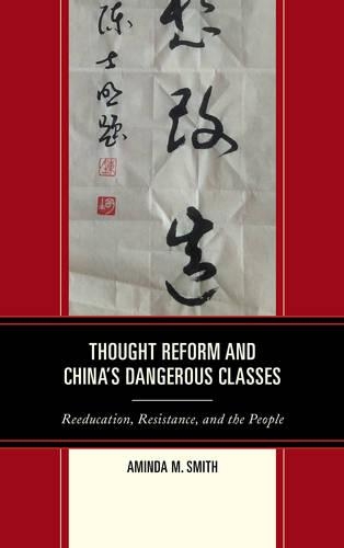 Бумажная книга «Thought Reform and China's Dangerous Classes: Reeducation, Resistance, and the People», автор Аминда М. Смит - фото №1