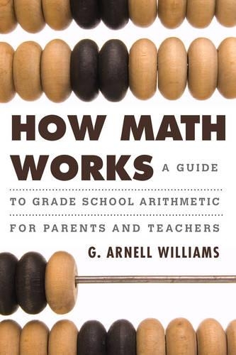 Паперова книга «How Math Works: A Guide to Grade School Arithmetic for Parents and Teachers», автор Г. Арнелл Вільямс - фото №1