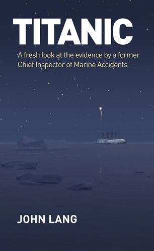 Бумажная книга «Titanic: A Fresh Look at the Evidence by a Former Chief Inspector of Marine Accidents», автор Джон Лэнг - фото №1