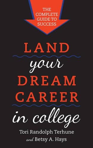 Бумажная книга «Land Your Dream Career in College: The Complete Guide to Success», авторов Бетси А. Хейс, Тори Рэндольф Терхун - фото №1