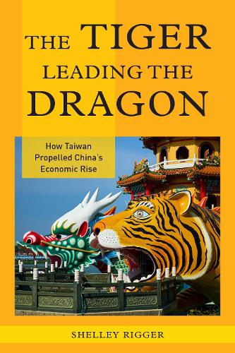 Бумажная книга «The Tiger Leading the Dragon: How Taiwan Propelled China's Economic Rise», автор Шелли Риггер - фото №1