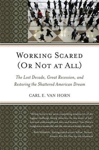Бумажная книга «Working Scared (Or Not at All): The Lost Decade, Great Recession, and Restoring the Shattered American Dream», автор Карл Э. Ван Хорн - фото №1