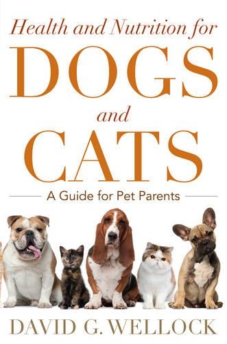 Бумажная книга «Health and Nutrition for Dogs and Cats: A Guide for Pet Parents», автор Дэвид Г. Уэлок - фото №1